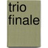 Trio finale