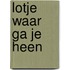 Lotje waar ga je heen