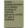 Protein supplementation as a dietary strategy to improve glycemic control in type 2 diabetes door R.J.F. Manders