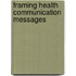 Framing Health Communication Messages
