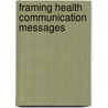 Framing Health Communication Messages by J.P. van 'T. Riet