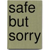 SAFE but SORRY door M. Leeuw