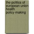 The politics of European Union health policy-making