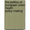 The politics of European Union health policy-making by Acm Boessen