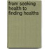 From Seeking Health to Finding Healths