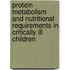 Protein metabolism and nutritional requirements in critically ill children