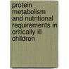 Protein metabolism and nutritional requirements in critically ill children by D.A. van Waardenburg