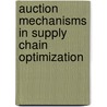 Auction Mechanisms in Supply Chain Optimization door R.B. Lok