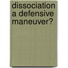 Dissociation A defensive maneuver? door T.M. Giesbrecht
