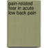 Pain-related fear in acute low back pain