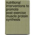 Nutritional interventions to promote post-exercise muscle protein synthesis