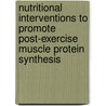 Nutritional interventions to promote post-exercise muscle protein synthesis door R. Koopman