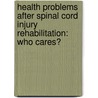 Health problems after spinal cord injury rehabilitation: who cares? by J.H.A. Bloemen -Vrencken