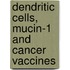 Dendritic cells, Mucin-1 and cancer vaccines