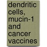 Dendritic cells, Mucin-1 and cancer vaccines door S. Cloosen