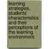 Learning strategies, students' characteristics and their perceptions of the learning environment
