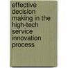 Effective decision making in the high-tech service innovation process door A.C.R. van Riel