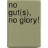 No Gut(s), No Glory!