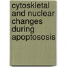 Cytoskletal and nuclear changes during apoptososis door M. van Engeland