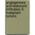 Angiogenesis and leukocyte infiltration in malignant tumors