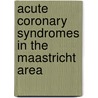 Acute coronary syndromes in the Maastricht area door J. Widdershoven