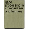Gaze processing in chimpanzees and humans door S. Okamoto -Barth