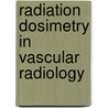 Radiation dosimetry in vascular radiology door P.J.H. Kicken
