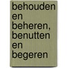 Behouden en beheren, benutten en begeren by M. de Ruwe
