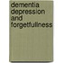 Dementia depression and forgetfullness