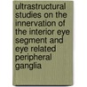 Ultrastructural studies on the innervation of the interior eye segment and eye related peripheral ganglia door H.J.M. Beckers