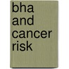 Bha and cancer risk by P.A.E.L. Schilderman