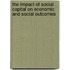 The impact of social capital on economic and social outcomes