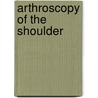 Arthroscopy of the shoulder by H.J. Arens