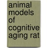 Animal models of cognitive aging rat by Blokland
