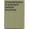Characterisation of polymeric network structures by R.A.H. Peters