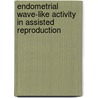 Endometrial wave-like activity in assisted reproduction door I. Van Gestel