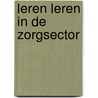 Leren leren in de zorgsector by C.C.J. Teurlings