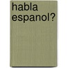 Habla Espanol? by Hanneke de Jong