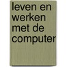Leven en werken met de computer door Jan Roelofs