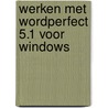Werken met WordPerfect 5.1 voor Windows by Jan Roelofs