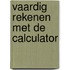 Vaardig rekenen met de calculator