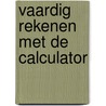 Vaardig rekenen met de calculator by Heidt