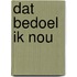Dat bedoel ik nou