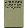 Vergaderingen, Evenementen en Congressen door R. Mout