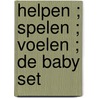 Helpen ; Spelen ; Voelen ; De baby set by J.H. Cantor