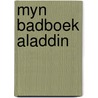 Myn badboek aladdin by Unknown