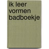 Ik leer vormen badboekje door Onbekend