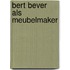 Bert bever als meubelmaker