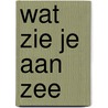 Wat zie je aan zee by Dys