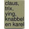 Claus, Trix, Ying, Knabbel en Karel by S. Haas